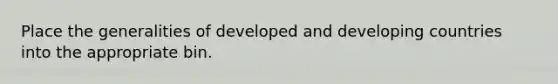 Place the generalities of developed and developing countries into the appropriate bin.