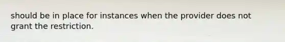 should be in place for instances when the provider does not grant the restriction.