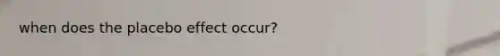 when does the placebo effect occur?