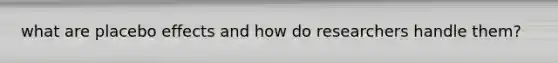 what are placebo effects and how do researchers handle them?