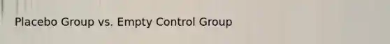 Placebo Group vs. Empty Control Group