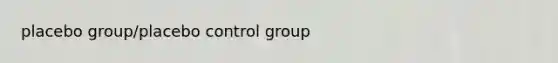 placebo group/placebo control group