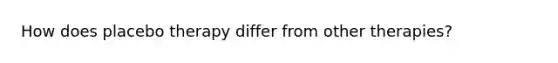 How does placebo therapy differ from other therapies?