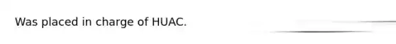 Was placed in charge of HUAC.