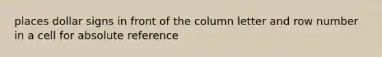 places dollar signs in front of the column letter and row number in a cell for absolute reference