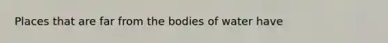 Places that are far from the bodies of water have