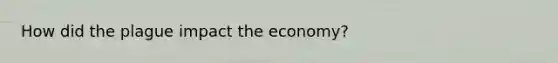 How did the plague impact the economy?