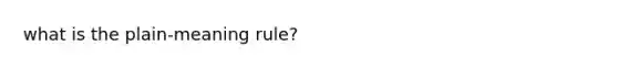 what is the plain-meaning rule?