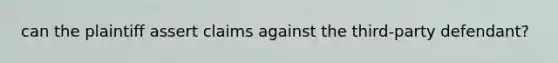 can the plaintiff assert claims against the third-party defendant?