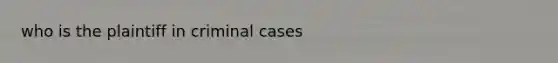 who is the plaintiff in criminal cases