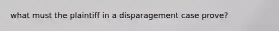 what must the plaintiff in a disparagement case prove?