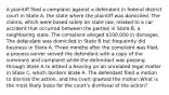 A plaintiff filed a complaint against a defendant in federal district court in State A, the state where the plaintiff was domiciled. The claims, which were based solely on state law, related to a car accident that occurred between the parties in State B, a neighboring state. The complaint alleged 100,000 in damages. The defendant was domiciled in State B but frequently did business in State A. Three months after the complaint was filed, a process server served the defendant with a copy of the summons and complaint while the defendant was passing through State A to attend a hearing on an unrelated legal matter in State C, which borders State A. The defendant filed a motion to dismiss the action, and the court granted the motion.What is the most likely basis for the court's dismissal of the action?