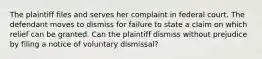 The plaintiff files and serves her complaint in federal court. The defendant moves to dismiss for failure to state a claim on which relief can be granted. Can the plaintiff dismiss without prejudice by filing a notice of voluntary dismissal?