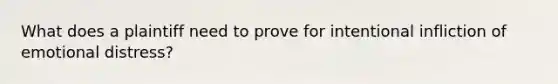 What does a plaintiff need to prove for intentional infliction of emotional distress?