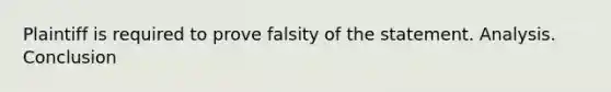 Plaintiff is required to prove falsity of the statement. Analysis. Conclusion