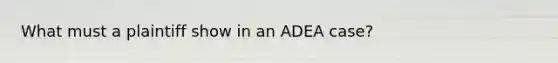 What must a plaintiff show in an ADEA case?