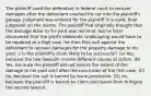 The plaintiff sued the defendant in federal court to recover damages after the defendant crashed his car into the plaintiff's garage. Judgment was entered for the plaintiff in a valid, final judgment on the merits. The plaintiff had originally thought that the damage done to his yard was minimal, but he later discovered that the yard's elaborate landscaping would have to be replaced at a high cost. He then files suit against the defendant to recover damages for the property damage to his yard. u Is the plaintiff's claim likely to be successful? (a) Yes, because the two lawsuits involve different causes of action. (B) Yes, because the plaintiff did not realize the extent of the damage to his yard until after the conclusion of the first case. (C) no, because the suit is barred by issue preclusion. (D) no, because the plaintiff is barred by claim preclusion from bringing the second lawsuit.