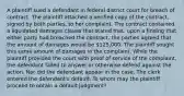 A plaintiff sued a defendant in federal district court for breach of contract. The plaintiff attached a verified copy of the contract, signed by both parties, to her complaint. The contract contained a liquidated damages clause that stated that, upon a finding that either party had breached the contract, the parties agreed that the amount of damages would be 125,000. The plaintiff sought this same amount of damages in the complaint. While the plaintiff provided the court with proof of service of the complaint, the defendant failed to answer or otherwise defend against the action. Nor did the defendant appear in the case. The clerk entered the defendant's default. To whom may the plaintiff proceed to obtain a default judgment?