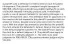 A plaintiff sued a defendant in federal district court for patent infringement. The plaintiff's complaint sought damages of 500,000, which represented a reasonable royalty of2 on each of 250,000 allegedly infringing products sold. A reasonable royalty is one of several methods for calculating damages in a patent-infringement claim. The defendant filed an appearance in the case but did not respond to the plaintiff's complaint with an answer or motion, despite several extensions from the district court. With the proper documentation provided by the plaintiff, the clerk entered the defendant's default. What is the next step in the default-judgment process? A. The plaintiff must apply to the clerk for a default judgment. B. The plaintiff must apply to the court for a default judgment. C. The clerk must enter judgment for 500,000. D. The court must enter judgment for500,000.