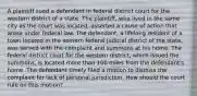 A plaintiff sued a defendant in federal district court for the western district of a state. The plaintiff, who lived in the same city as the court was located, asserted a cause of action that arose under federal law. The defendant, a lifelong resident of a town located in the eastern federal judicial district of the state, was served with the complaint and summons at his home. The federal district court for the western district, which issued the summons, is located more than 100 miles from the defendant's home. The defendant timely filed a motion to dismiss the complaint for lack of personal jurisdiction. How should the court rule on this motion?