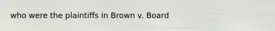 who were the plaintiffs in Brown v. Board