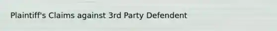 Plaintiff's Claims against 3rd Party Defendent