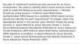 You plan to implement several security services for an Azure environment. You need to identify which Azure services must be used to meet the following security requirements: ✑ Monitor threats by using sensors ✑ Enforce azure Multi-Factor Authentication (MFA) based on a condition Which Azure service should you identify for each requirement? To answer, select the appropriate option in the answer area. Monitor threats by using sensors: A. Azure Monitor B. Azure Security Center C. Azure Active Directory(Azure AD) Identity Protection D. Azure Advanced Threat Protection (ATP) Enforce azure Multi-Factor Authentication (MFA) based on a condition: A. Azure Monitor B. Azure Security Center C. Azure Active Directory(Azure AD) Identity Protection D. Azure Advanced Threat Protection (ATP)