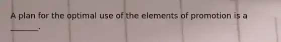 A plan for the optimal use of the elements of promotion is a _______.