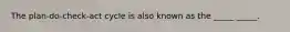 The plan-do-check-act cycle is also known as the _____ _____.