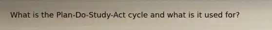 What is the Plan-Do-Study-Act cycle and what is it used for?