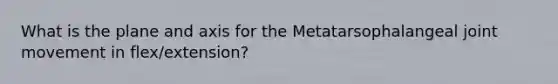 What is the plane and axis for the Metatarsophalangeal joint movement in flex/extension?