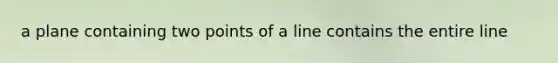 a plane containing two points of a line contains the entire line