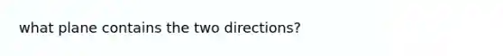 what plane contains the two directions?