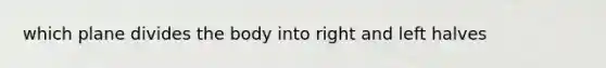 which plane divides the body into right and left halves