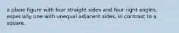 a plane figure with four straight sides and four right angles, especially one with unequal adjacent sides, in contrast to a square.