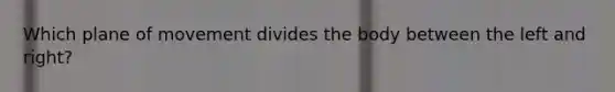 Which plane of movement divides the body between the left and right?