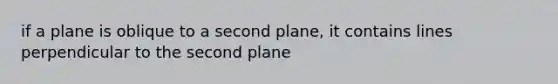 if a plane is oblique to a second plane, it contains lines perpendicular to the second plane