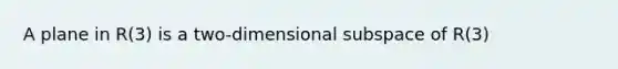 A plane in R(3) is a two-dimensional subspace of R(3)
