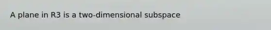 A plane in R3 is a two-dimensional subspace