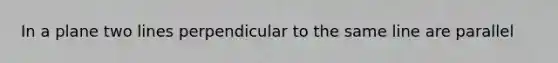 In a plane two lines perpendicular to the same line are parallel