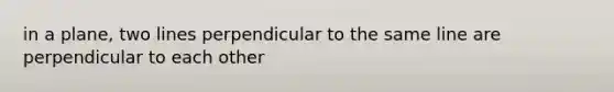 in a plane, two lines perpendicular to the same line are perpendicular to each other