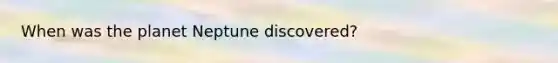 When was the planet Neptune discovered?