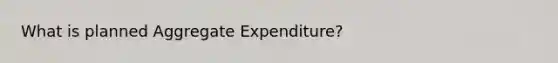 What is planned Aggregate Expenditure?