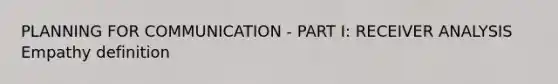 PLANNING FOR COMMUNICATION - PART I: RECEIVER ANALYSIS Empathy definition