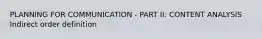 PLANNING FOR COMMUNICATION - PART II: CONTENT ANALYSIS Indirect order definition