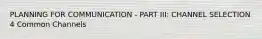PLANNING FOR COMMUNICATION - PART III: CHANNEL SELECTION 4 Common Channels
