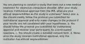 You are planning to conduct a study that tests out a new medical treatment for obsessive-compulsive disorder. After your study receives institutional approval from the IRB, what are your ethical responsibilities as the study is underway? Select one: a. You should mostly follow the protocol you submitted for institutional approval and only make changes to the protocol if your results are not consistent with your hypotheses. b. You should follow the protocol you submitted for institutional approval and monitor your participants for unanticipated reactions. c. You should create a detailed consent form. d. None; once the study receives institutional approval, only the institution has ethical responsibilities.