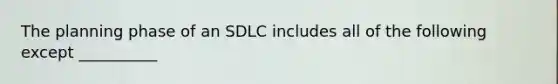 The planning phase of an SDLC includes all of the following except __________