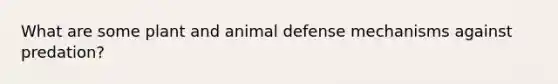 What are some plant and animal defense mechanisms against predation?