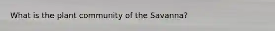 What is the plant community of the Savanna?